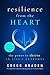 Resilience from the Heart: The Power to Thrive in Life's Extremes