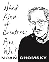 What Kind of Creatures Are We? by Noam Chomsky