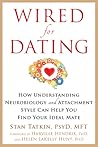 Wired for Dating: How Understanding Neurobiology and Attachment Style Can Help You Find Your Ideal Mate