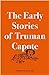 The Early Stories of Truman Capote