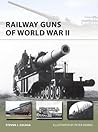 Railway Guns of World War II by Steven J. Zaloga