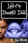 Land of the Beautiful Dead by R. Lee Smith