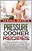 Pressure Cooker Recipes: Over 48 Delicious and Healthy Recipes For You And Your Family (Pressure Cooker Recipes, pressure cooker, pressure cooker perfection)