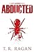 Abducted (Lizzy Gardner, #1) by T.R. Ragan