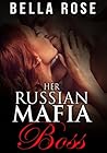 Her Russian Mafia Boss by Bella Rose