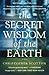 The Secret Wisdom of the Earth