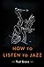 How to Listen to Jazz