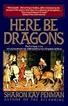 Here Be Dragons by Sharon Kay Penman