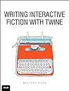 Writing Interactive Fiction With Twine by Melissa  Ford