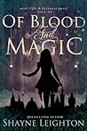 Of Blood and Magic by Shayne Leighton