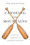 Canoeing the Mountains: Christian Leadership in Uncharted Territory