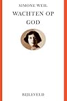 Wachten op God by Simone Weil