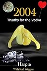 2004 - Thanks for the Vodka by Harpie