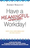 Have A Meaningful Workday! by Andrey Sergeyev