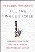 All the Single Ladies by Rebecca Traister