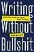 Writing Without Bullshit