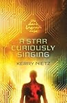 A Star Curiously Singing by Kerry Nietz