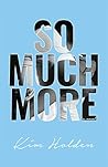 So Much More by Kim Holden