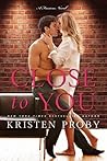 Close to You by Kristen Proby