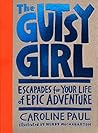 Book cover for The Gutsy Girl: Escapades for Your Life of Epic Adventure