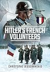 Hitler's French Volunteers by Christophe Leguerandais