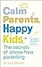 Calm Parents, Happy Kids: The Secrets of Stress-free Parenting