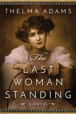 The Last Woman Standing by Thelma   Adams