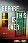 Before This Is Over by Amanda Hickie