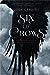 Six of Crows (Six of Crows, #1) by Leigh Bardugo