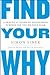 Find Your Why: A Practical Guide to Discovering Purpose for You and Your Team