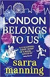 London Belongs to Us by Sarra Manning