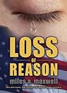 Loss of Reason by Miles A. Maxwell