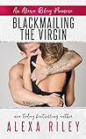 Blackmailing the Virgin by Alexa Riley