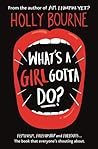 What's a Girl Gotta Do? by Holly Bourne