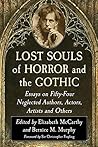 Lost Souls of Horror and the Gothic: Fifty-Four Neglected Authors, Actors, Artists and Others