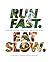 Run Fast. Eat Slow.