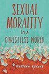 Sexual Morality in a Christless World