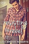 Resisting the Rebel by Lisa Brown Roberts