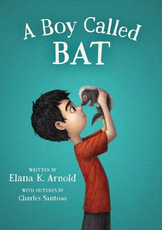 A Boy Called Bat by Elana K. Arnold