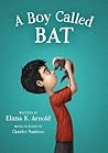 A Boy Called Bat by Elana K. Arnold