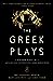 The Greek Plays: Sixteen Plays by Aeschylus, Sophocles, and Euripedes