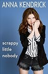 Scrappy Little Nobody by Anna Kendrick