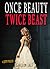 Once Beauty Twice Beast