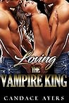 Loving the Vampire King by Candace Ayers