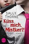 Küss mich, Mistkerl! by Sally  Thorne