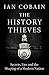 The History Thieves: Secrets, Lies and the Shaping of a Modern Nation