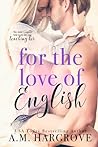 For the Love of English by A.M. Hargrove