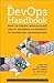 The DevOps Handbook: How to Create World-Class Agility, Reliability, and Security in Technology Organizations