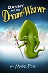 Danny and the DreamWeaver by Mark Poe