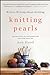 Knitting Pearls: Writers Writing About Knitting